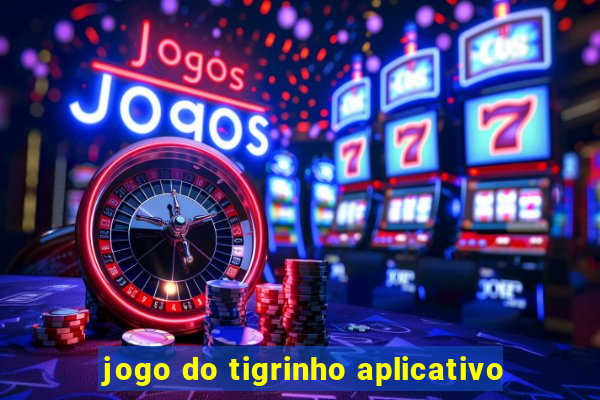 jogo do tigrinho aplicativo